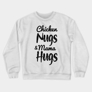 Chicken Nugs And Mama Hugs- Chicken Nuggets- Mama Hugs Crewneck Sweatshirt